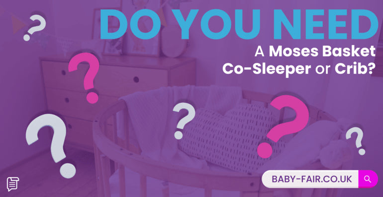 Do you need a Moses basket, co-sleeper, or Crib?